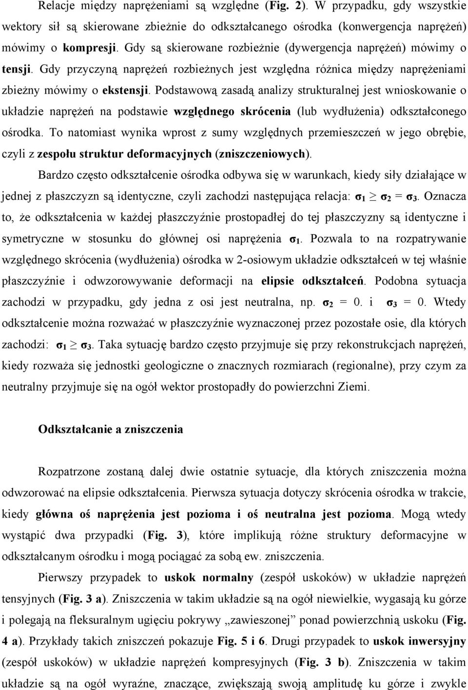 Podstawową zasadą analizy strukturalnej jest wnioskowanie o układzie naprężeń na podstawie względnego skrócenia (lub wydłużenia) odkształconego ośrodka.