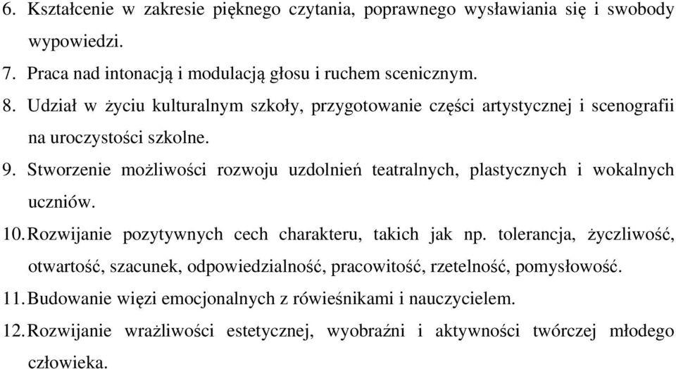 Stworzenie możliwości rozwoju uzdolnień teatralnych, plastycznych i wokalnych uczniów. 10. Rozwijanie pozytywnych cech charakteru, takich jak np.