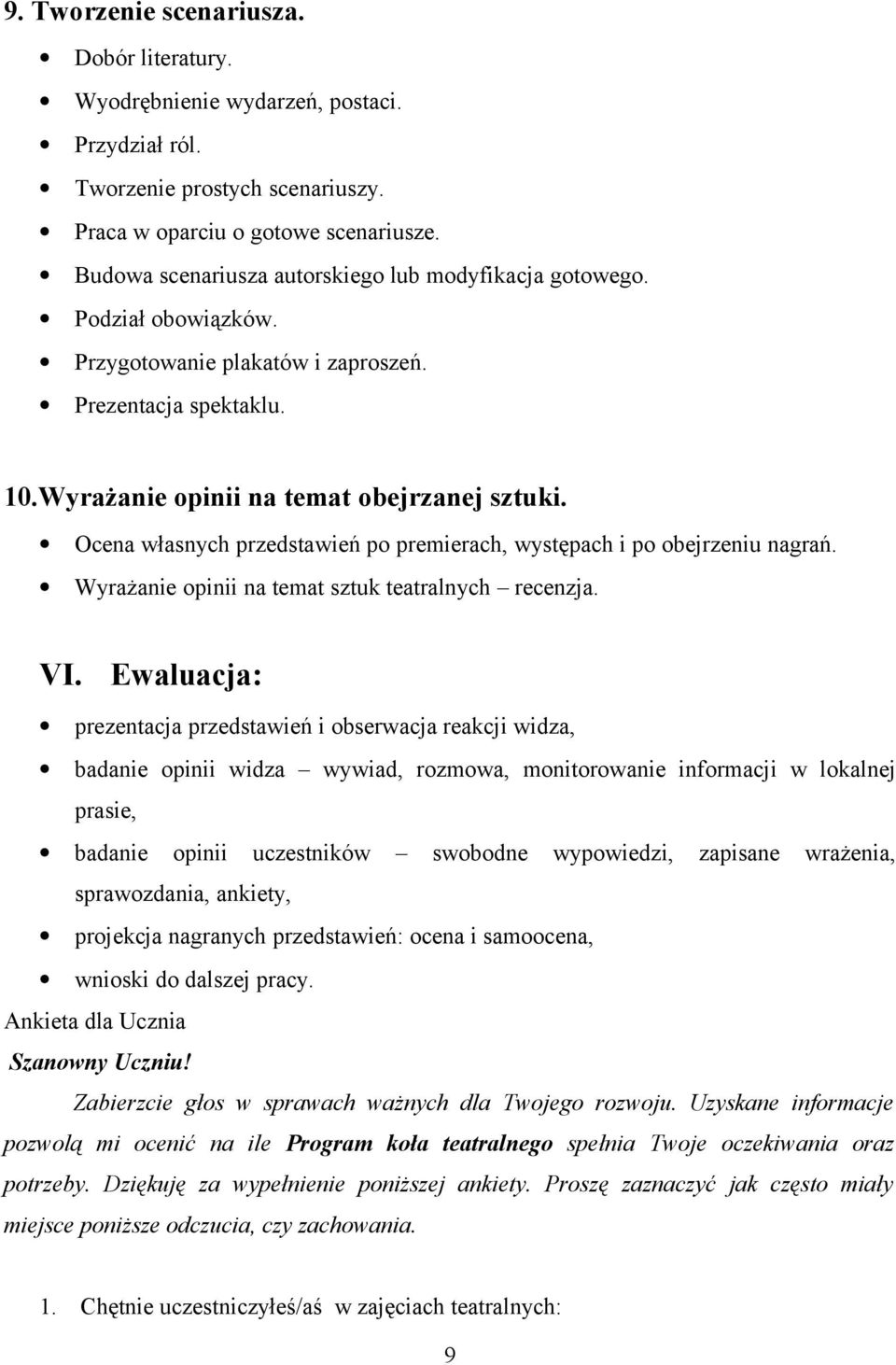 Ocena własnych przedstawień po premierach, występach i po obejrzeniu nagrań. Wyrażanie opinii na temat sztuk teatralnych recenzja. VI.