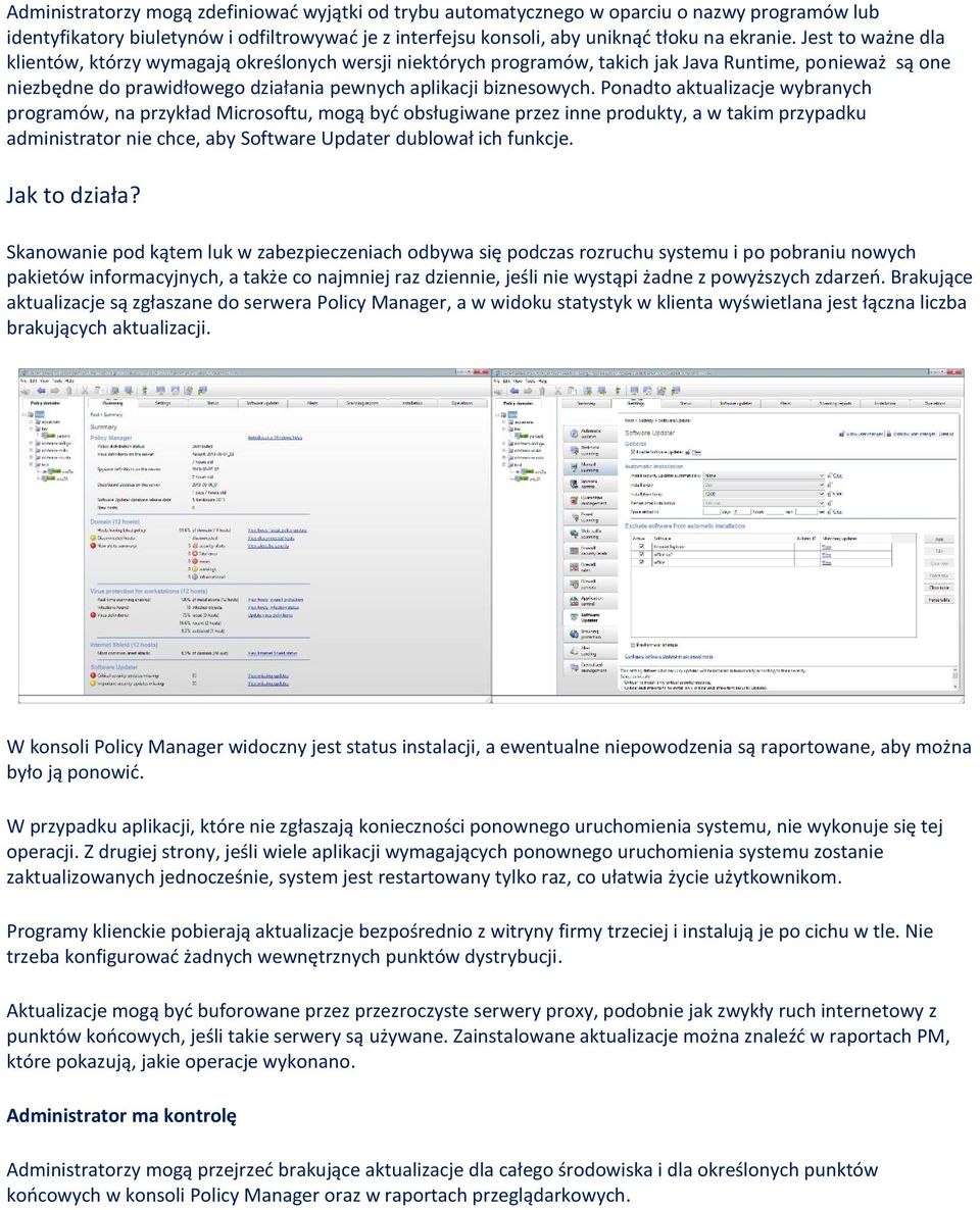 Ponadto aktualizacje wybranych programów, na przykład Microsoftu, mogą być obsługiwane przez inne produkty, a w takim przypadku administrator nie chce, aby Software Updater dublował ich funkcje.