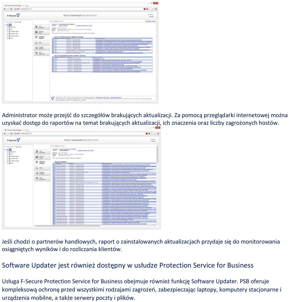 Jeśli chodzi o partnerów handlowych, raport o zainstalowanych aktualizacjach przydaje się do monitorowania osiągniętych wyników i do rozliczania klientów.