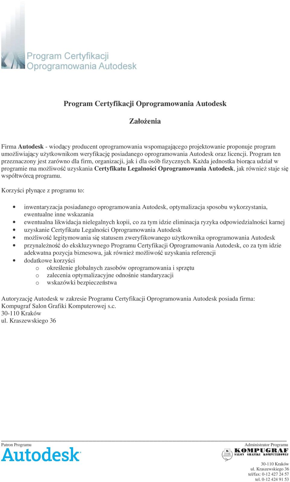 Kada jednostka biorca udział w programie ma moliwo uzyskania Certyfikatu Legalnoci Oprogramowania Autodesk, jak równie staje si współtwórc programu.