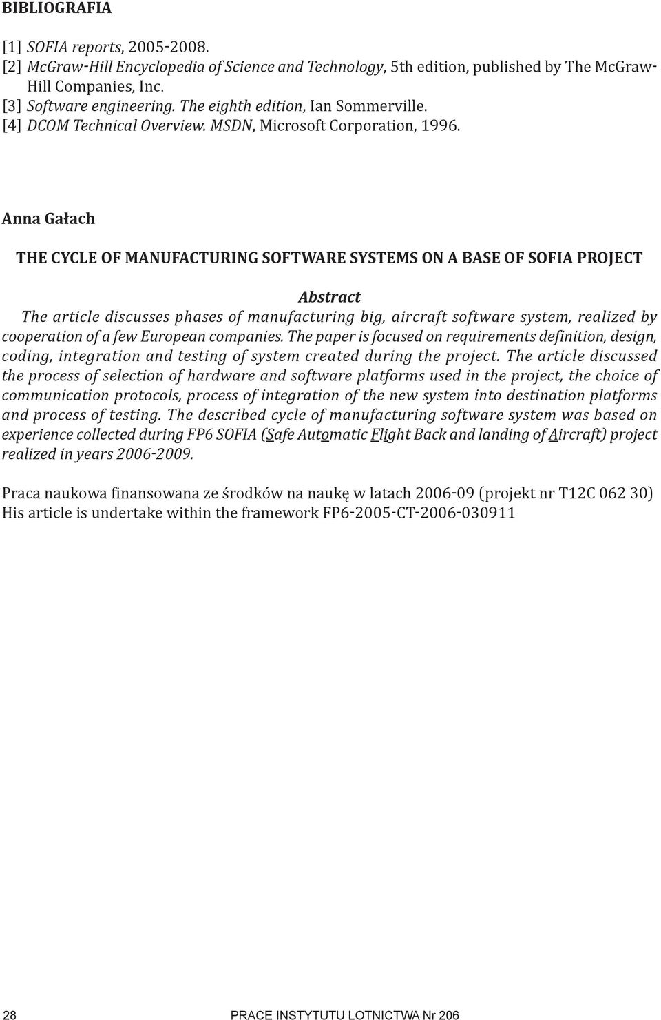 Anna Gałach the cycle of manufacturing software systems on A BAse of sofia project Abstract The article discusses phases of manufacturing big, aircraft software system, realized by cooperation of a