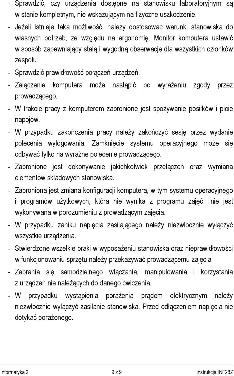 Monitor komputera ustawić w sposób zapewniający stałą i wygodną obserwację dla wszystkich członków zespołu. - Sprawdzić prawidłowość połączeń urządzeń.