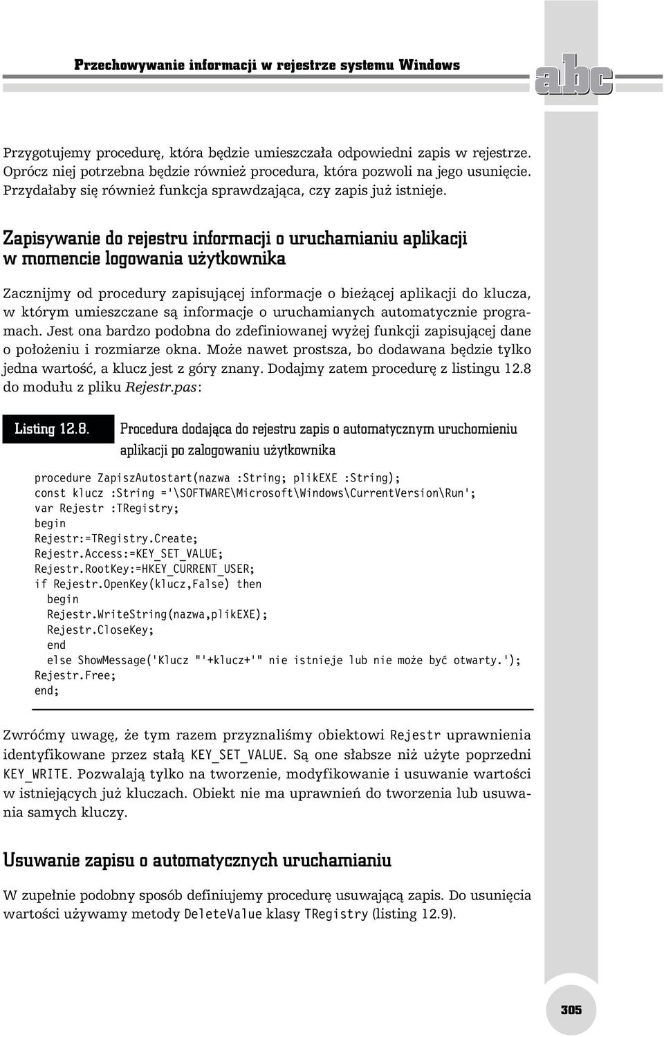 Zapisywanie do rejestru informacji o uruchamianiu aplikacji w momencie logowania użytkownika Zacznijmy od procedury zapisującej informacje o bieżącej aplikacji do klucza, w którym umieszczane są