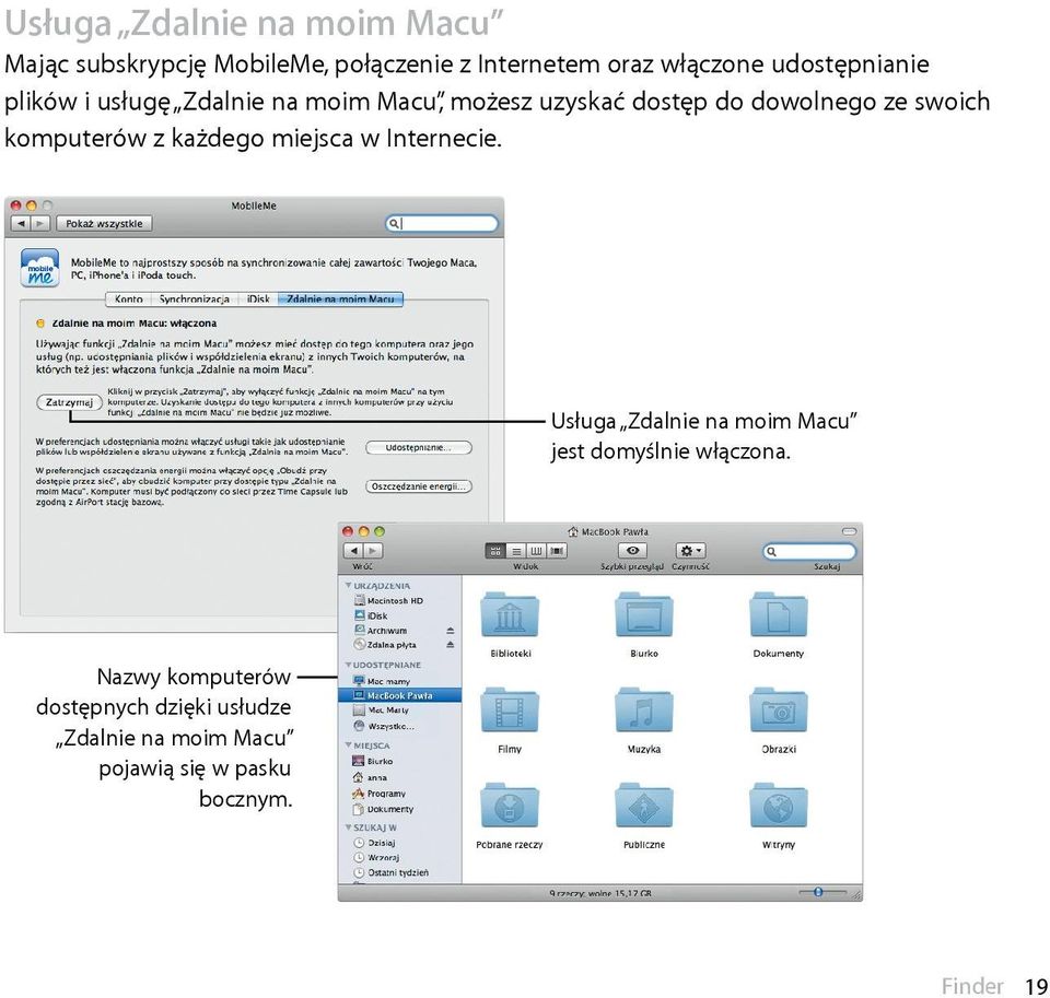 komputerów z każdego miejsca w Internecie. Usługa Zdalnie na moim Macu jest domyślnie włączona.