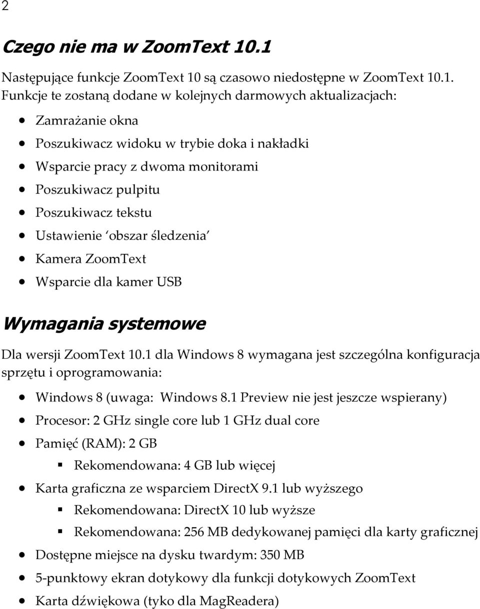 Wsparcie pracy z dwoma monitorami Poszukiwacz pulpitu Poszukiwacz tekstu Ustawienie obszar śledzenia Kamera ZoomText Wsparcie dla kamer USB Wymagania systemowe Dla wersji ZoomText 10.