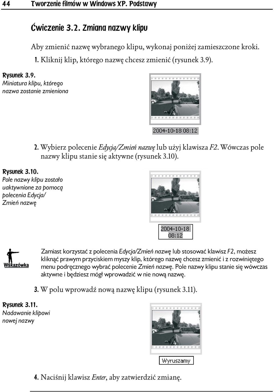 Pole nazwy klipu zostało uaktywnione za pomocą polecenia Edycja/ Zmień nazwę 2. Wybierz polecenie Edycja/Zmień nazwę lub użyj klawisza F2. Wówczas pole nazwy klipu stanie się aktywne (rysunek 3.10).