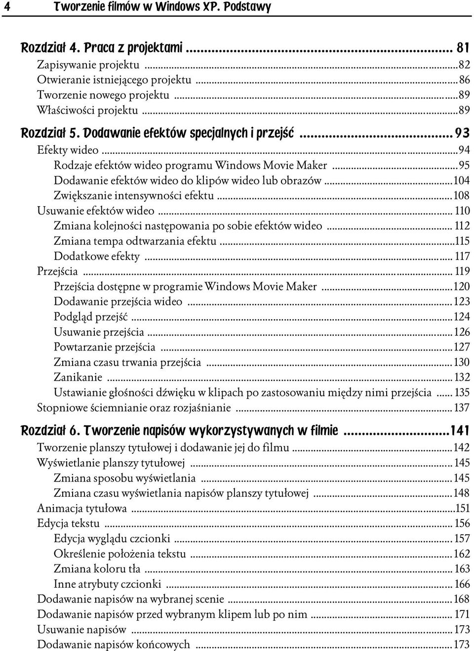 ..104 Zwiększanie intensywności efektu...108 Usuwanie efektów wideo... 110 Zmiana kolejności następowania po sobie efektów wideo... 112 Zmiana tempa odtwarzania efektu...115 Dodatkowe efekty.