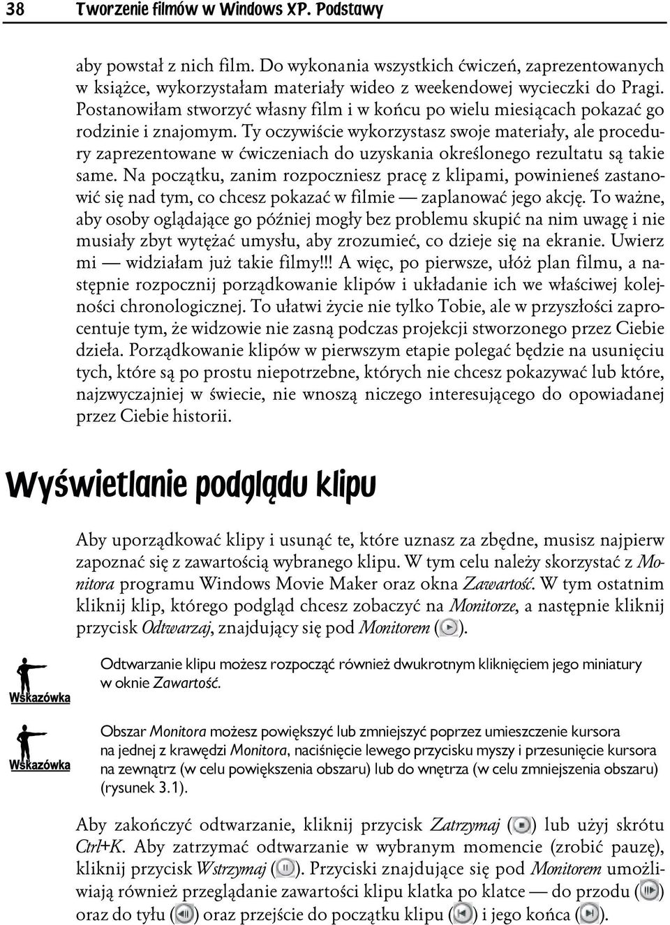 Ty oczywiście wykorzystasz swoje materiały, ale procedury zaprezentowane w ćwiczeniach do uzyskania określonego rezultatu są takie same.