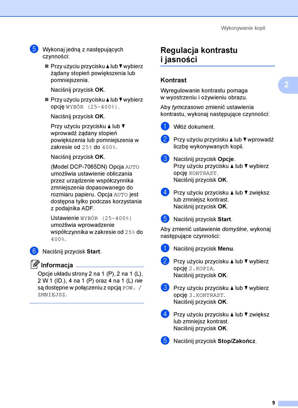 (Model DCP-7065DN) Opcja AUTO umożliwia ustawienie obliczania przez urządzenie współczynnika zmniejszenia dopasowanego do rozmiaru papieru.