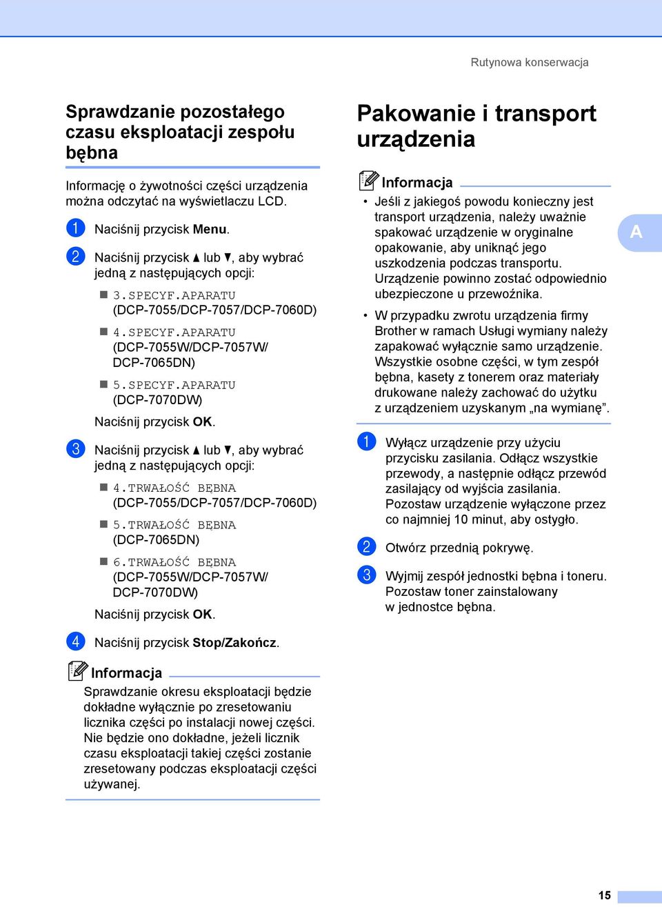 TRWAŁOŚĆ BĘBNA (DCP-7055/DCP-7057/DCP-7060D) 5.TRWAŁOŚĆ BĘBNA (DCP-7065DN) 6.TRWAŁOŚĆ BĘBNA (DCP-7055W/DCP-7057W/ DCP-7070DW) d Naciśnij przycisk Stop/Zakończ.