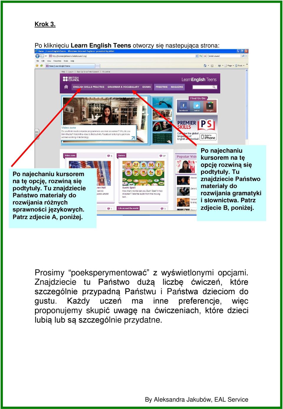 Tu znajdziecie Państwo materiały do rozwijania gramatyki i słownictwa. Patrz zdjecie B, poniżej. Prosimy poeksperymentować z wyświetlonymi opcjami.