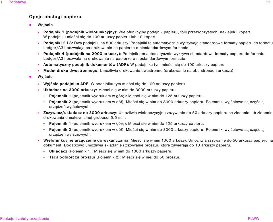 Podajniki te automatycznie wykrywają standardowe formaty papieru do formatu Ledger/A3 i pozwalają na drukowanie na papierze o niestandardowym formacie.