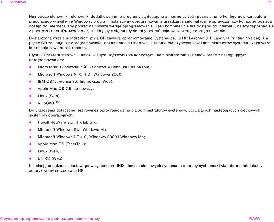 najnowszą wersję oprogramowania. Jeśli komputer nie ma dostępu do Internetu, należy zapoznać się z podręcznikiem Wprowadzenie, znajdującym się na płycie, aby pobrać najnowszą wersję oprogramowania.