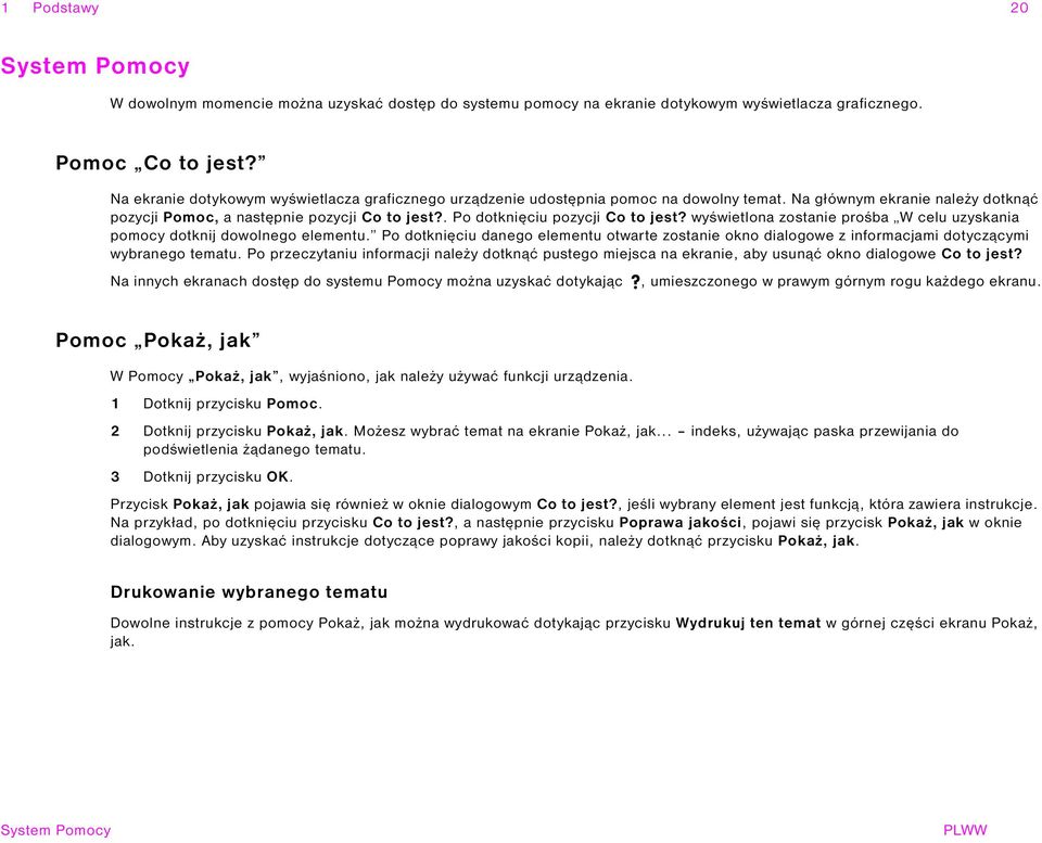 . Po dotknięciu pozycji Co to jest? wyświetlona zostanie prośba W celu uzyskania pomocy dotknij dowolnego elementu.