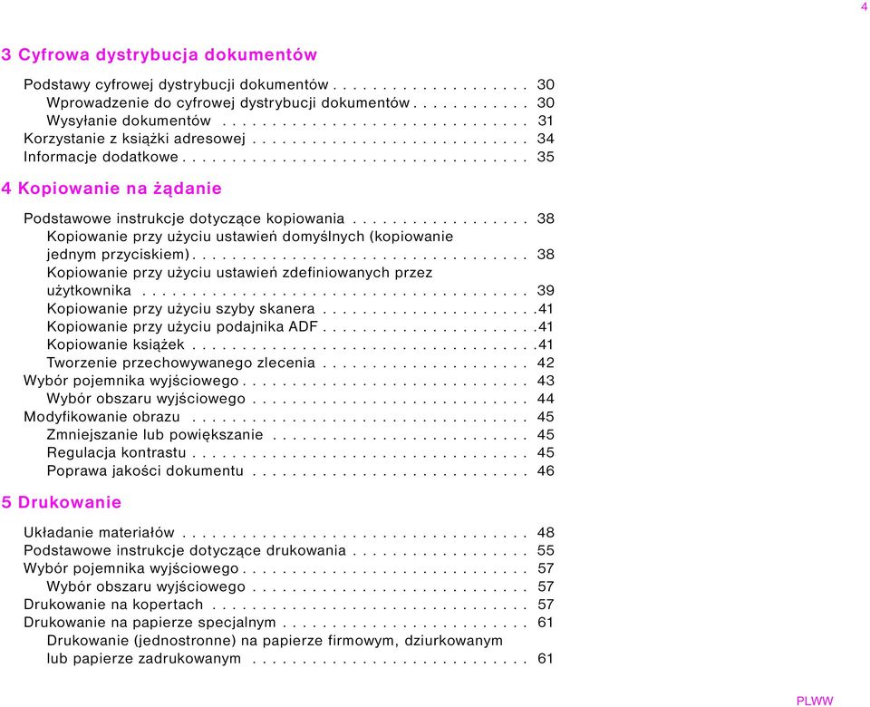 ................. 38 Kopiowanie przy użyciu ustawień domyślnych (kopiowanie jednym przyciskiem).................................. 38 Kopiowanie przy użyciu ustawień zdefiniowanych przez użytkownika.
