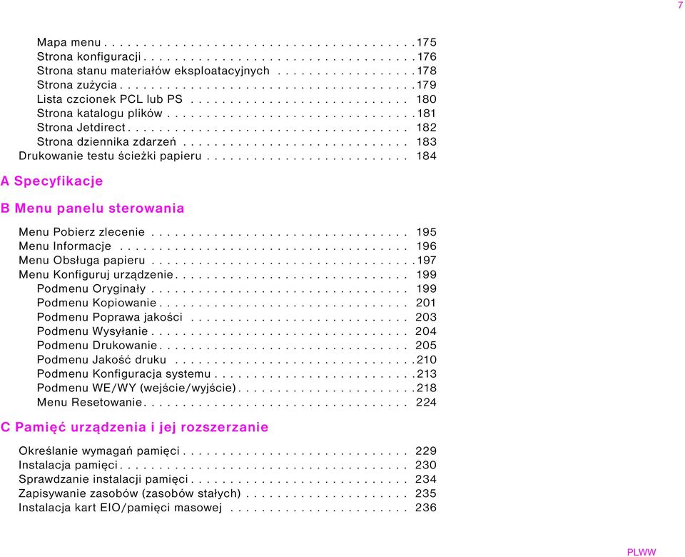 ................................... 182 Strona dziennika zdarzeń............................. 183 Drukowanie testu ścieżki papieru.......................... 184 A Specyfikacje B Menu panelu sterowania Menu Pobierz zlecenie.