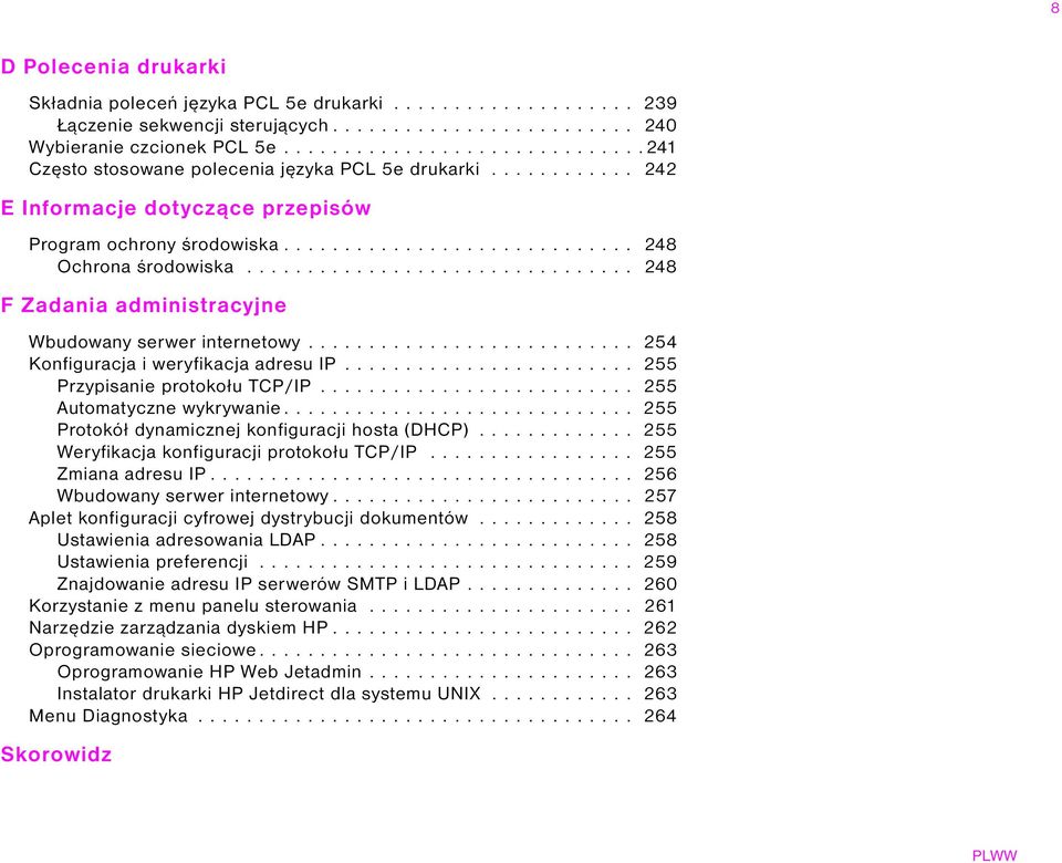 ............................... 248 F Zadania administracyjne Wbudowany serwer internetowy........................... 254 Konfiguracja i weryfikacja adresu IP........................ 255 Przypisanie protokołu TCP/IP.
