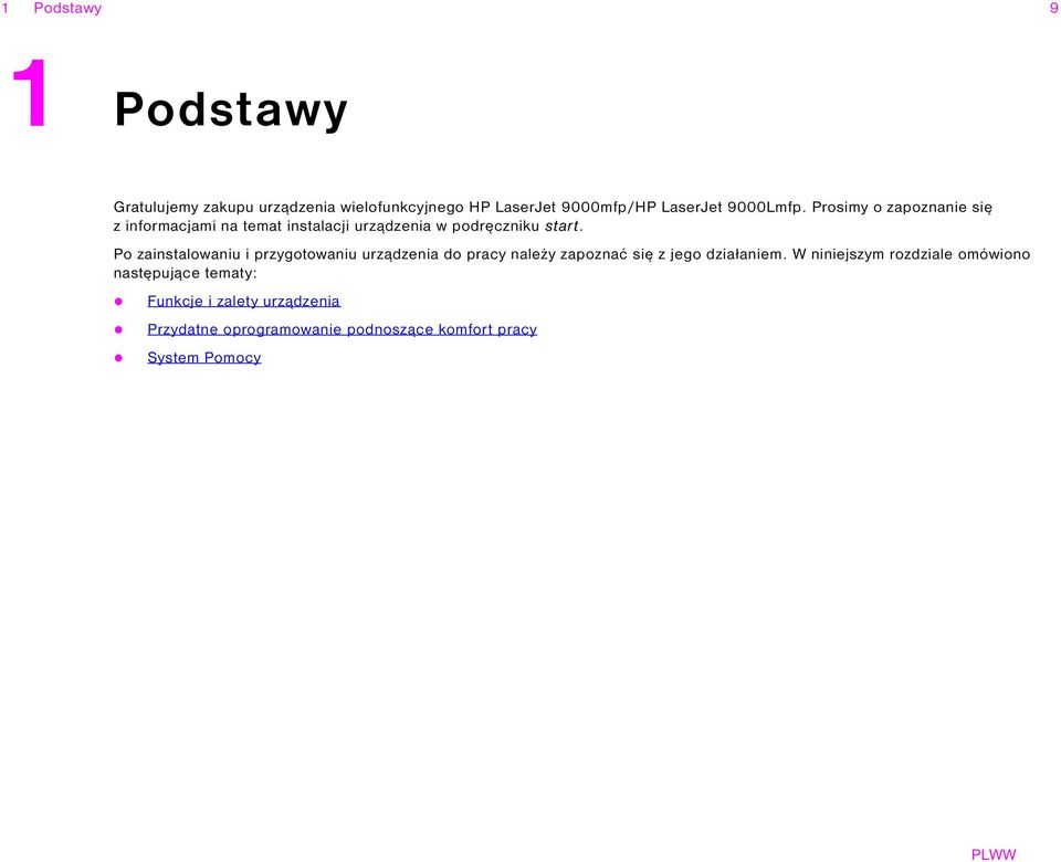 Po zainstalowaniu i przygotowaniu urządzenia do pracy należy zapoznać się z jego działaniem.