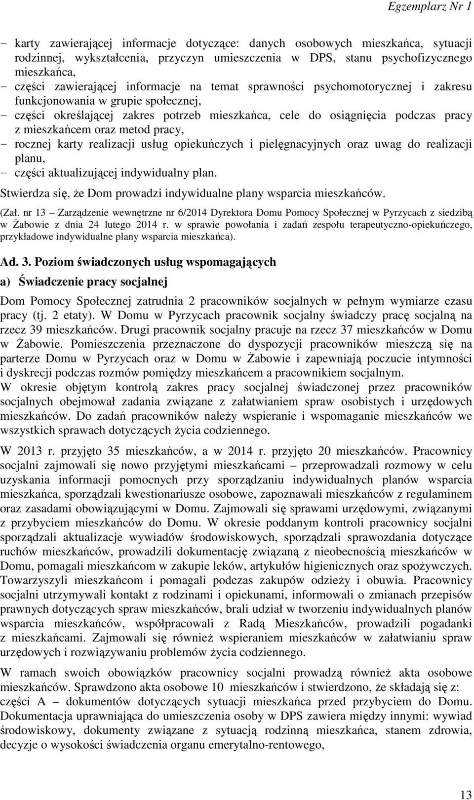 metod pracy, - rocznej karty realizacji usług opiekuńczych i pielęgnacyjnych oraz uwag do realizacji planu, - części aktualizującej indywidualny plan.