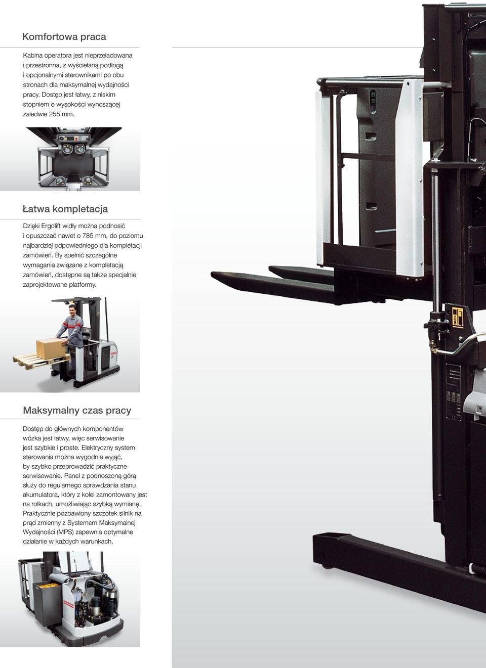 Łatwa kompletacja Dzięki Ergolift widły można podnosić i opuszczać nawet o 785 mm, do poziomu najbardziej odpowiedniego dla kompletacji zamówień.