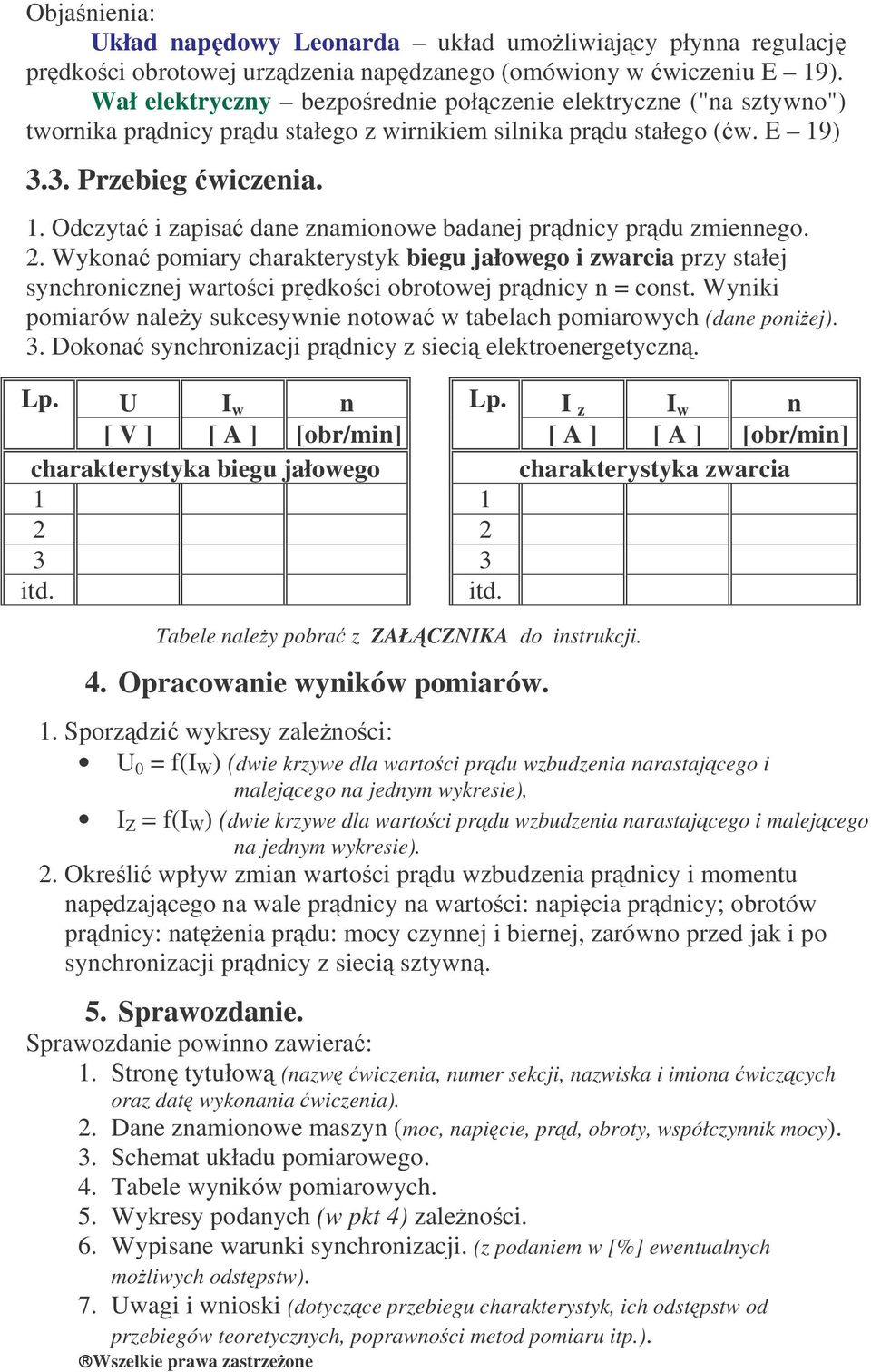 2. ykona pomiary charakterystyk biegu jałowego i zwarcia przy stałej synchronicznej wartoci prdkoci obrotowej prdnicy n = const.