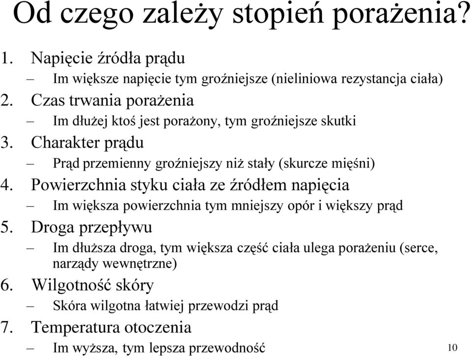 Powierzchnia styku ciała ze źródłem napięcia Im większa powierzchnia tym mniejszy opór i większy prąd 5.