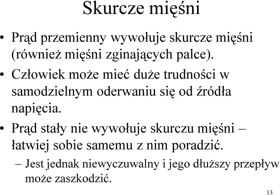 Człowiek może mieć duże trudności w samodzielnym oderwaniu się od źródła