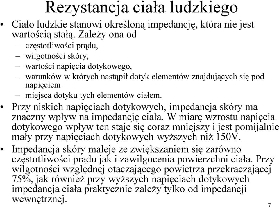 Przy niskich napięciach dotykowych, impedancja skóry ma znaczny wpływ na impedancję ciała.