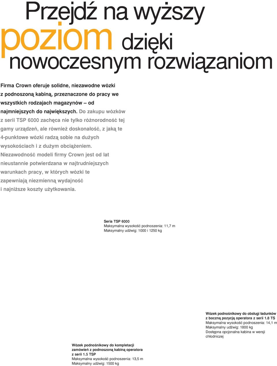 Do zakupu wózków z serii TSP 6000 zach ca nie tylko ró norodnoêç tej gamy urzàdzeƒ, ale równie doskona oêç, z jakà te 4-punktowe wózki radzà sobie na du ych wysokoêciach i z du ym obcià eniem.