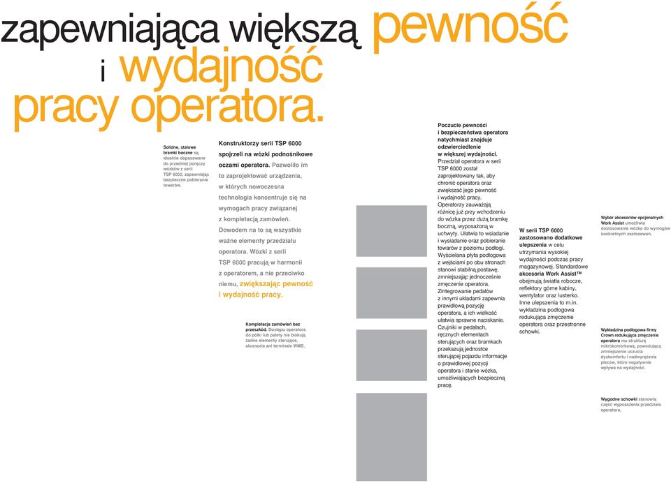 Pozwoli o im to zaprojektowaç urzàdzenia, w których nowoczesna technologia koncentruje si na wymogach pracy zwiàzanej z kompletacjà zamówieƒ.
