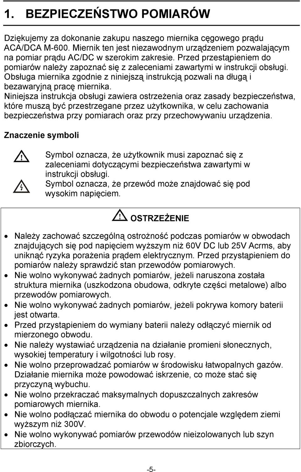 Obsługa miernika zgodnie z niniejszą instrukcją pozwali na długą i bezawaryjną pracę miernika.