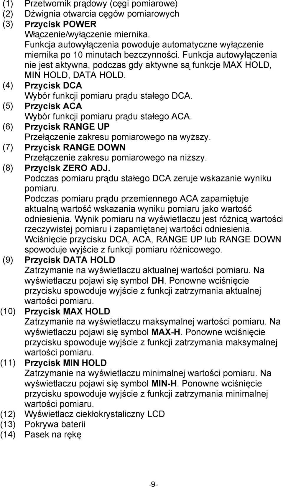 (4) Przycisk DCA Wybór funkcji pomiaru prądu stałego DCA. (5) Przycisk ACA Wybór funkcji pomiaru prądu stałego ACA. (6) Przycisk RANGE UP Przełączenie zakresu pomiarowego na wyższy.