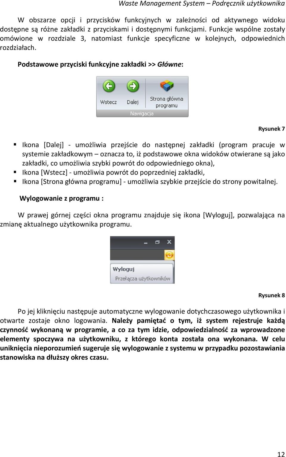 Podstawowe przyciski funkcyjne zakładki >> Główne: Rysunek 7 Ikona [Dalej] - umożliwia przejście do następnej zakładki (program pracuje w systemie zakładkowym oznacza to, iż podstawowe okna widoków