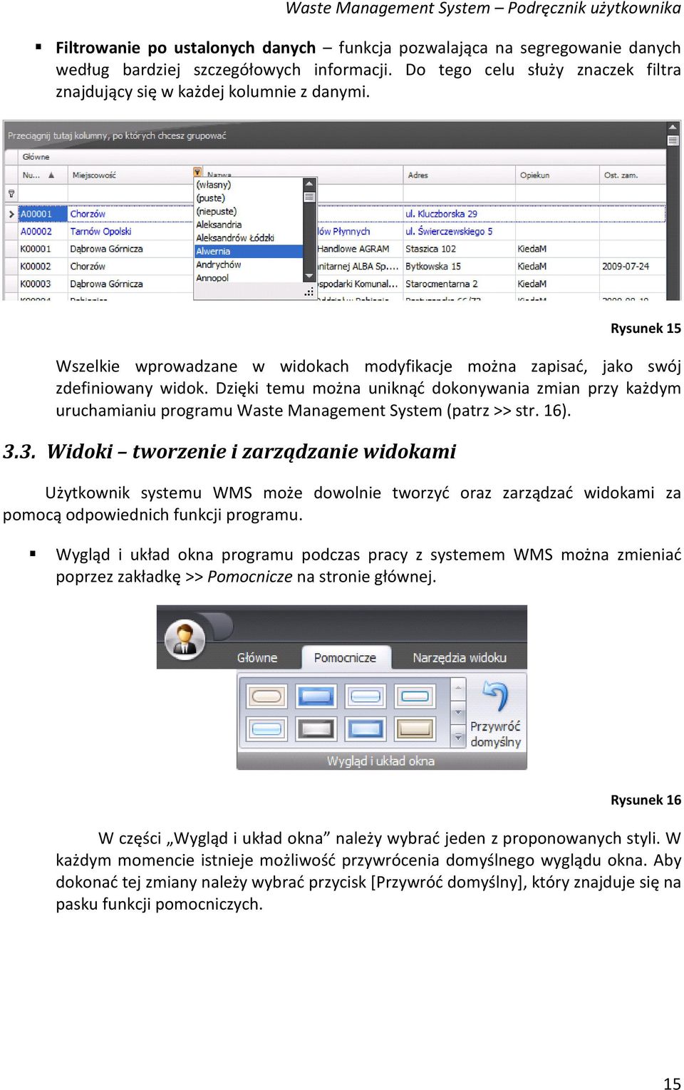 Dzięki temu można uniknąć dokonywania zmian przy każdym uruchamianiu programu Waste Management System (patrz >> str. 16). 3.