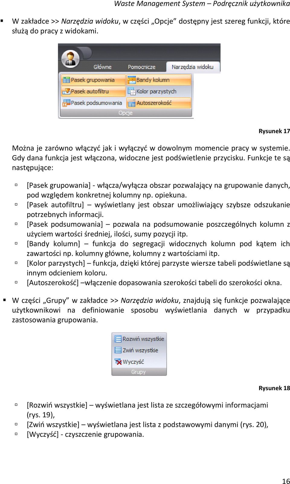 Funkcje te są następujące: [Pasek grupowania] - włącza/wyłącza obszar pozwalający na grupowanie danych, pod względem konkretnej kolumny np. opiekuna.
