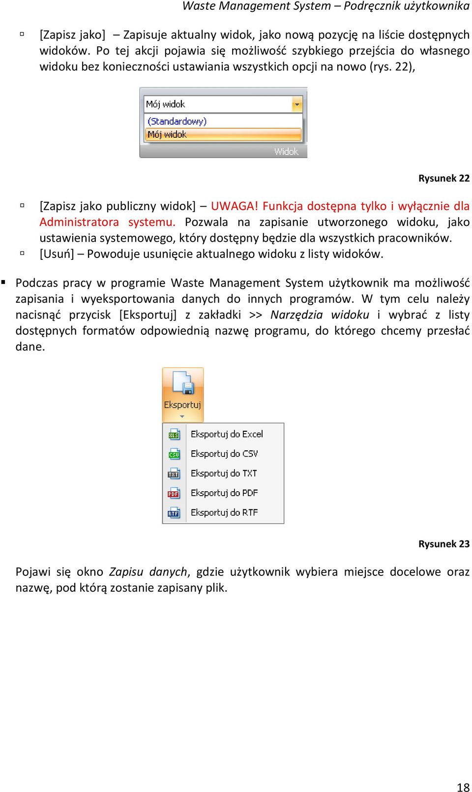 Funkcja dostępna tylko i wyłącznie dla Administratora systemu. Pozwala na zapisanie utworzonego widoku, jako ustawienia systemowego, który dostępny będzie dla wszystkich pracowników.