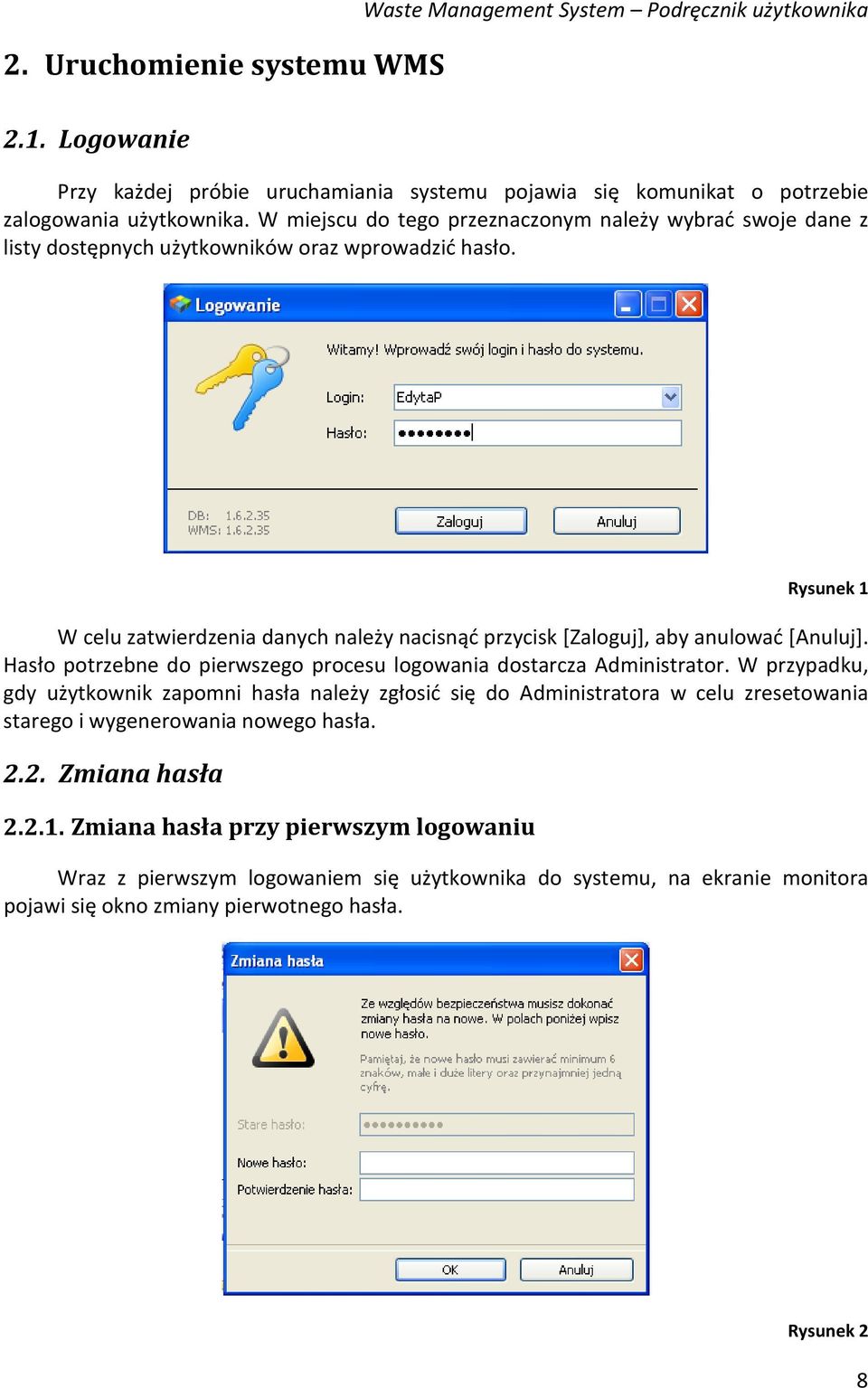 Rysunek 1 W celu zatwierdzenia danych należy nacisnąć przycisk [Zaloguj], aby anulować [Anuluj]. Hasło potrzebne do pierwszego procesu logowania dostarcza Administrator.