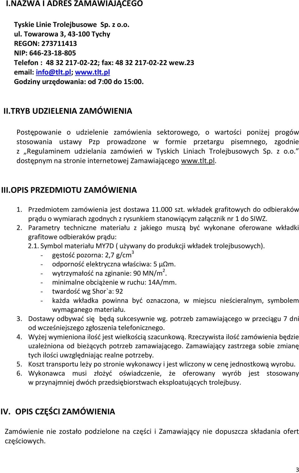 TRYB UDZIELENIA ZAMÓWIENIA Postępowanie o udzielenie zamówienia sektorowego, o wartości poniżej progów stosowania ustawy Pzp prowadzone w formie przetargu pisemnego, zgodnie z Regulaminem udzielania