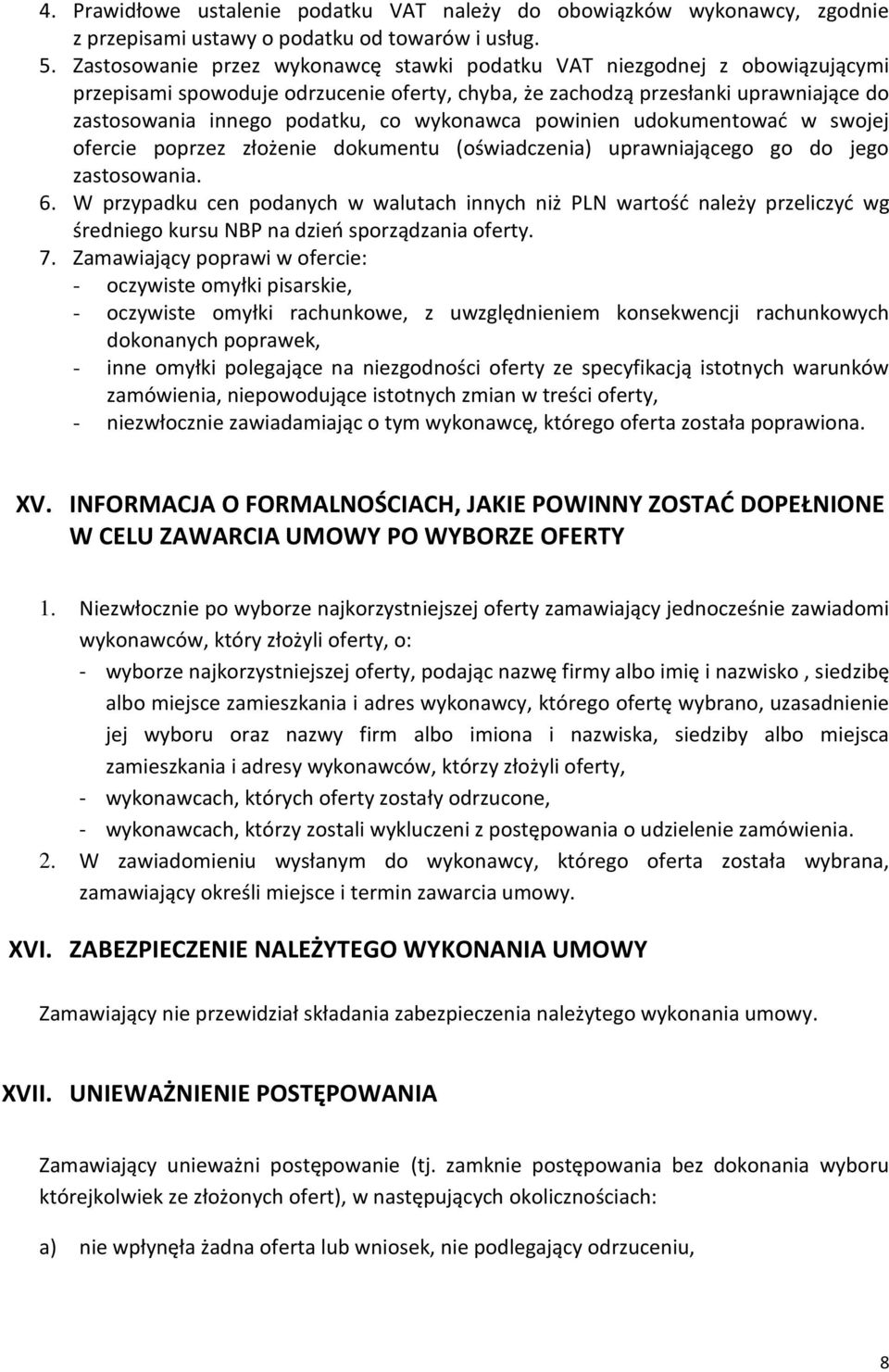 wykonawca powinien udokumentować w swojej ofercie poprzez złożenie dokumentu (oświadczenia) uprawniającego go do jego zastosowania. 6.