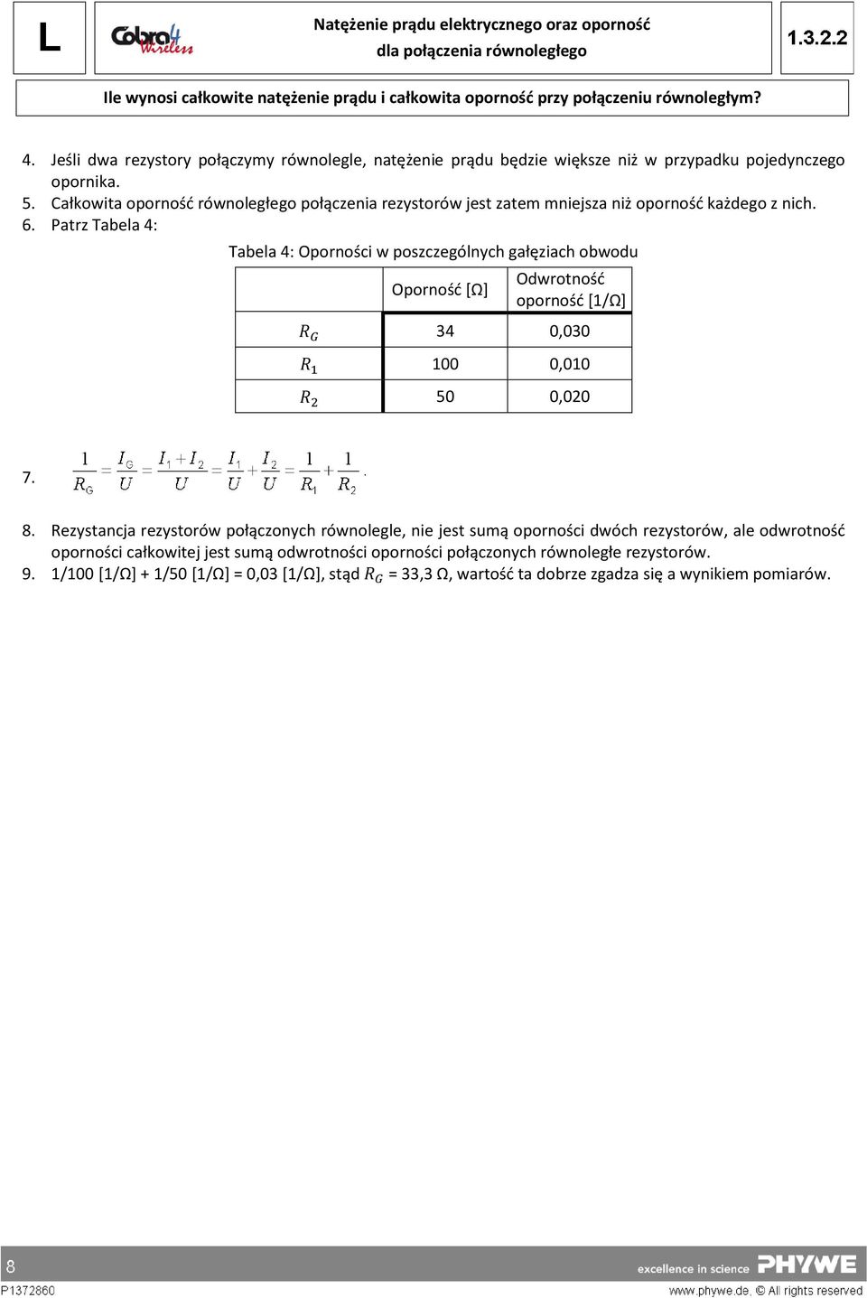 Całkowita oporność równoległego połączenia rezystorów jest zatem mniejsza niż oporność każdego z nich. 6.