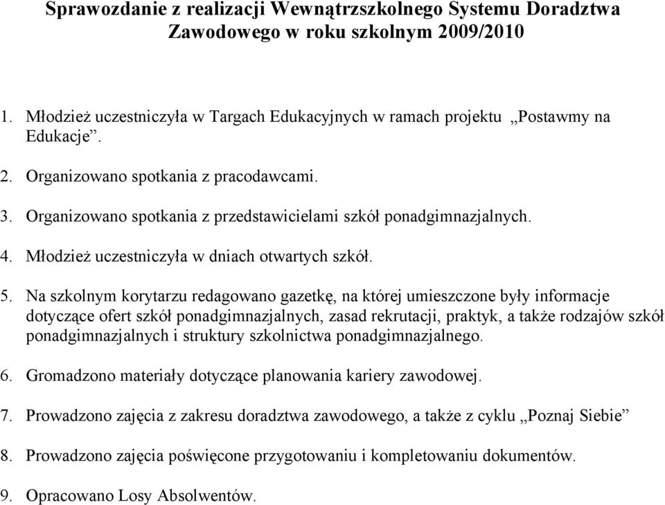 Na szkolnym korytarzu redagowano gazetkę, na której umieszczone były informacje dotyczące ofert szkół ponadgimnazjalnych, zasad rekrutacji, praktyk, a także rodzajów szkół ponadgimnazjalnych i