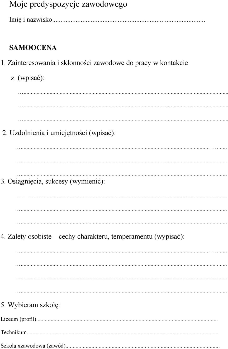 Uzdolnienia i umiejętności (wpisać):...... 3. Osiągnięcia, sukcesy (wymienić):...... 4.