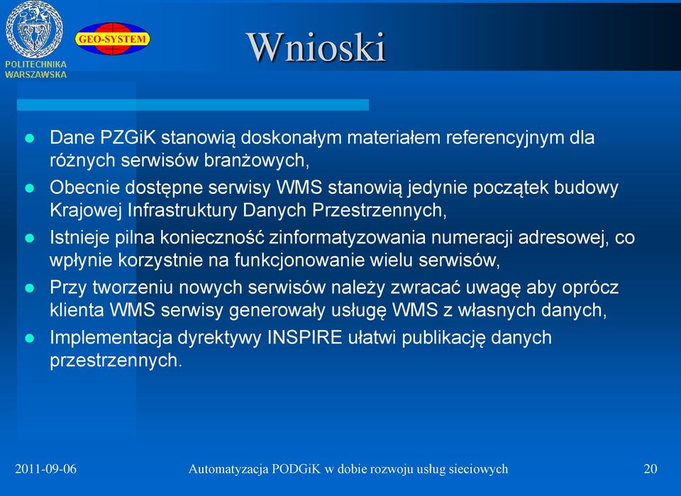 korzystnie na funkcjonowanie wielu serwisów, Przy tworzeniu nowych serwisów należy zwracać uwagę aby oprócz klienta WMS serwisy generowały usługę