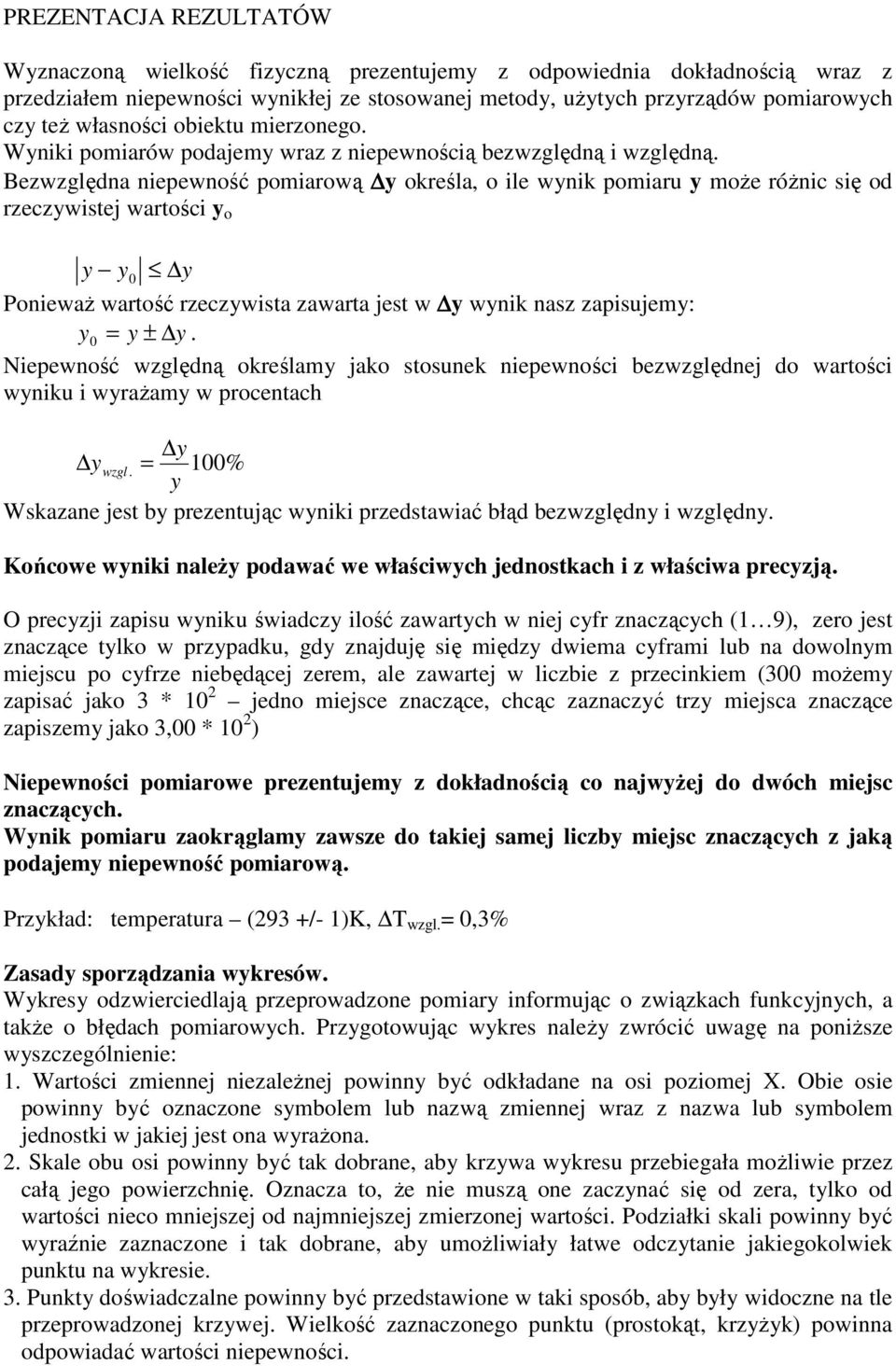 ezwzględa epewość pomarową określa, o le wk pomaru moŝe róŝc sę od rzeczwstej wartośc o PoewaŜ wartość rzeczwsta zawarta jest w wk asz zapsujem: ±.