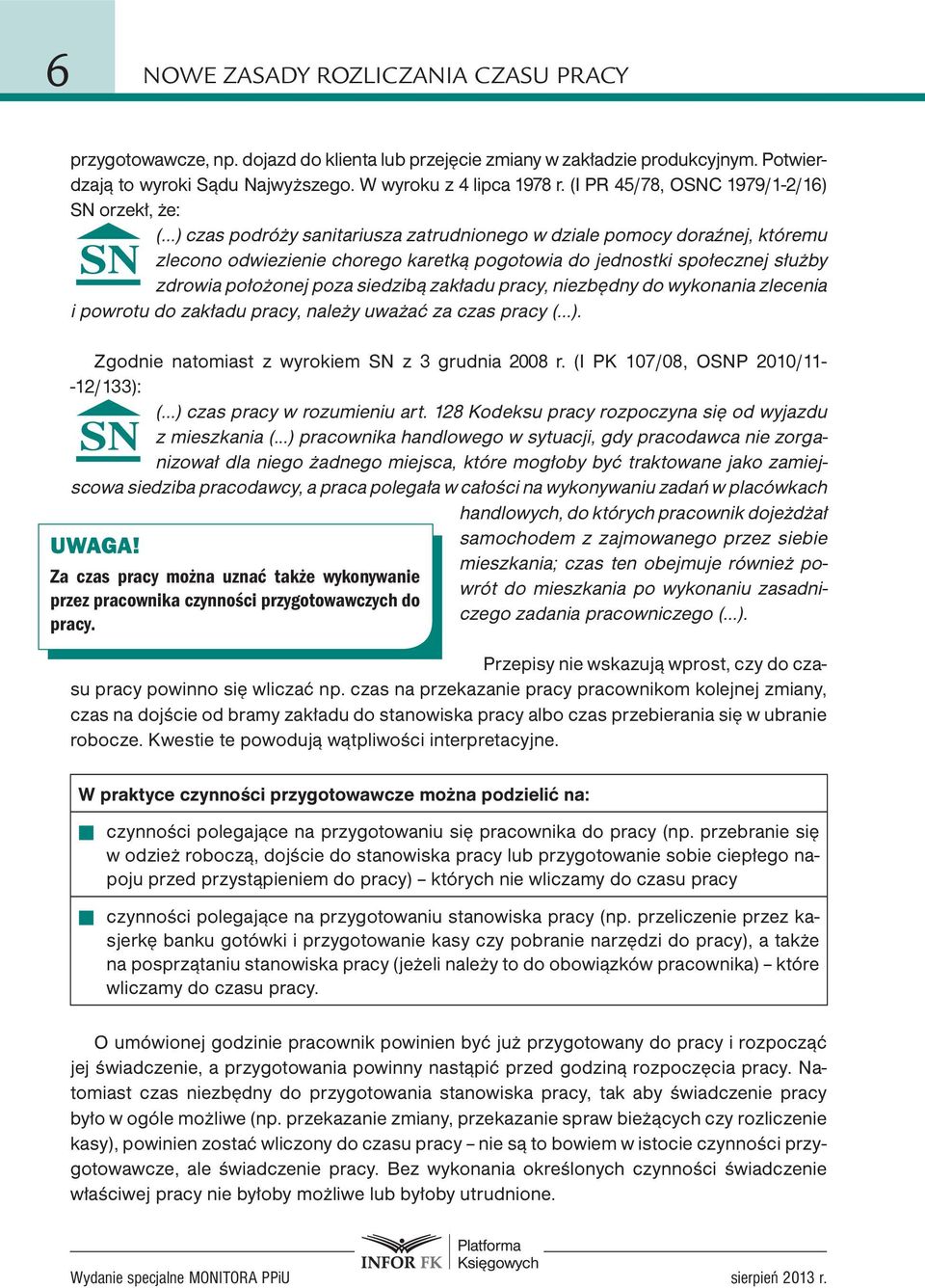 ..) czas podróży sanitariusza zatrudnionego w dziale pomocy doraźnej, któremu zlecono odwiezienie chorego karetką pogotowia do jednostki społecznej służby zdrowia położonej poza siedzibą zakładu