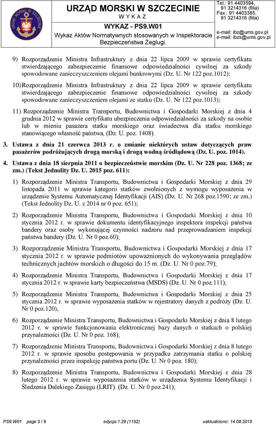 1012); 10) Rozporządzenie Ministra Infrastruktury z dnia 22 lipca 2009 w sprawie certyfikatu stwierdzającego zabezpieczenie finansowe odpowiedzialności cywilnej za szkody spowodowane