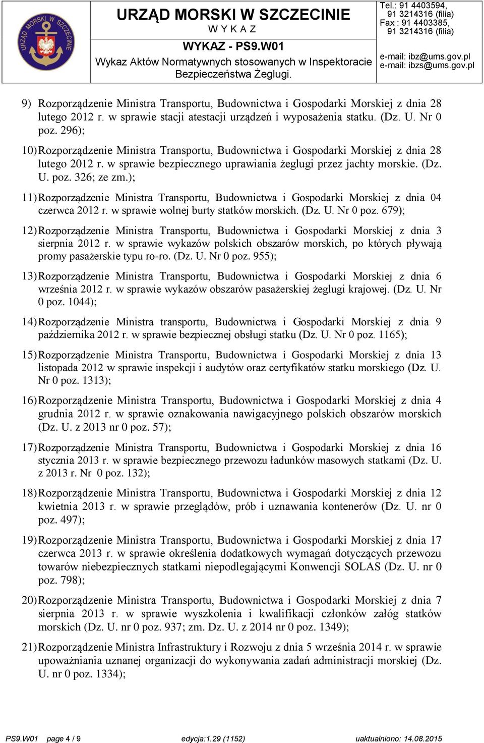 ); 11) Rozporządzenie Ministra Transportu, Budownictwa i Gospodarki Morskiej z dnia 04 czerwca 2012 r. w sprawie wolnej burty statków morskich. (Dz. U. Nr 0 poz.