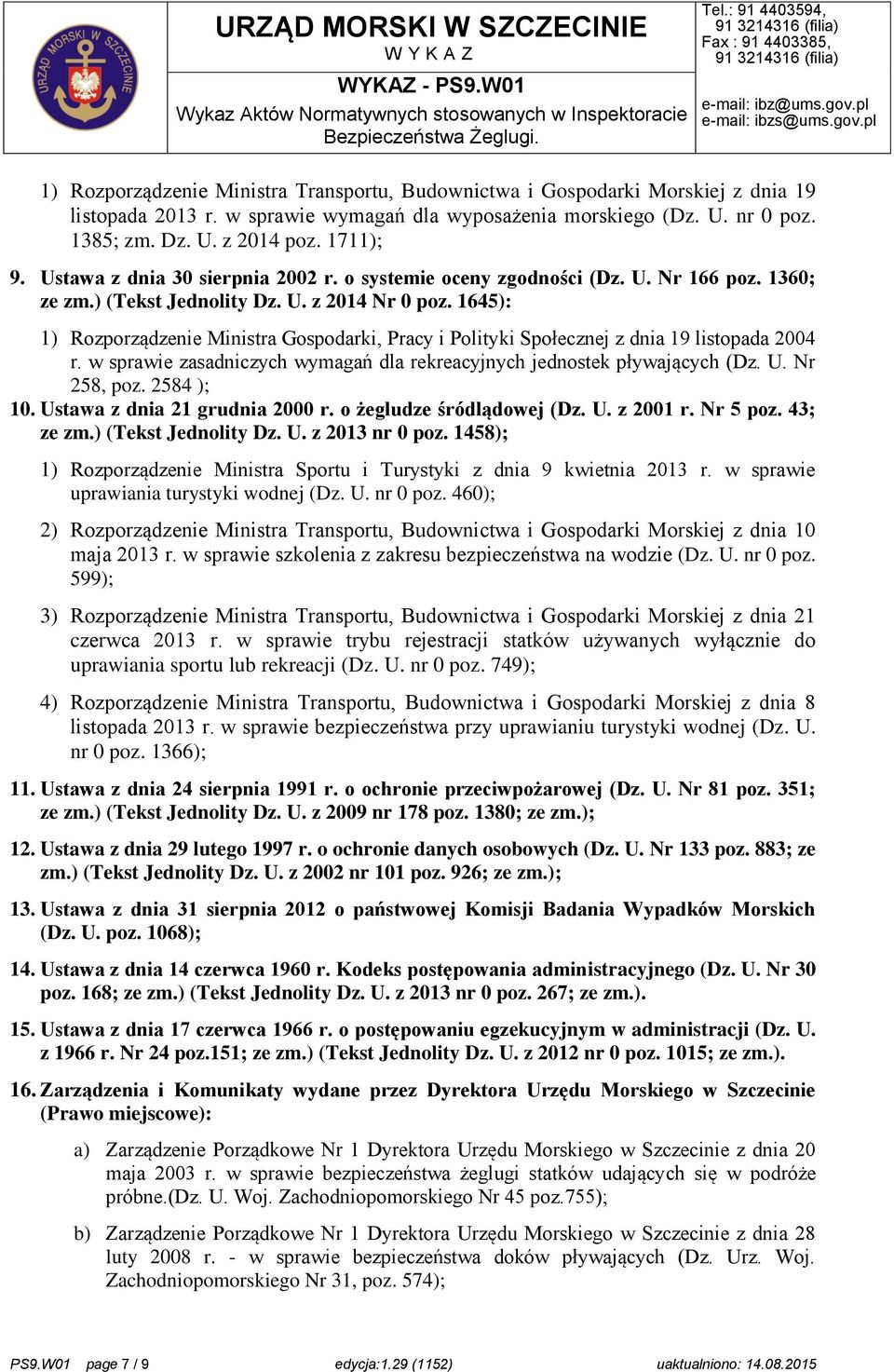 1645): 1) Rozporządzenie Ministra Gospodarki, Pracy i Polityki Społecznej z dnia 19 listopada 2004 r. w sprawie zasadniczych wymagań dla rekreacyjnych jednostek pływających (Dz. U. Nr 258, poz.